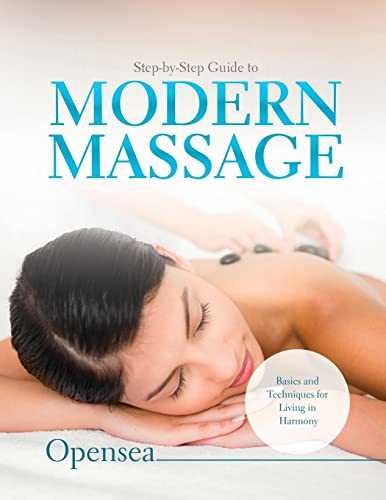 Step-by-Step Guide to Modern Massage: Basics and Techniques for Living in Harmony